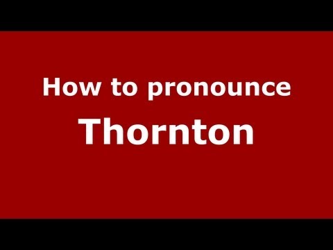 How to Pronounce Thornton - PronounceNames.com