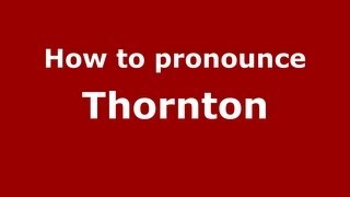 How to pronounce Thornton