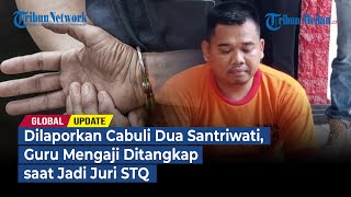 Download lagu Dilaporkan Cabuli Dua Santriwati, Guru Mengaji Ditangkap saat Jadi Juri STQ | GLOBAL UPDATE mp3