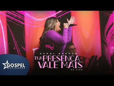 Carol Barros | Tua Presença Vale Mais [Gospel Novidades]