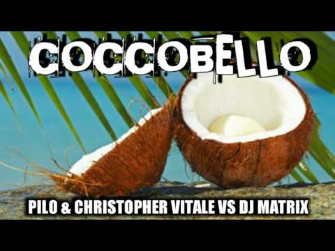 Pilo & Christopher Vitale Vs Dj Matrix - COCCOBELLO