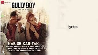 Kab se kab tak - gully boy [lyric video] || kaam bhari, ranveer singh,alia bhatt &amp; vibha saraf