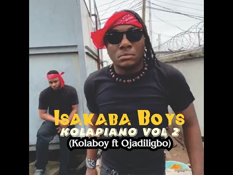 Isakaba Boys   Kolapiano Vol 2 by Kolaboy ft Ojadiligbo
