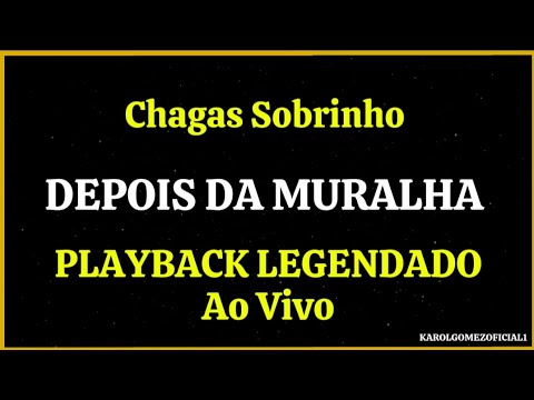 Depois Da Muralha - Chagas Sobrinho | Playback Legendado Ao Vivo