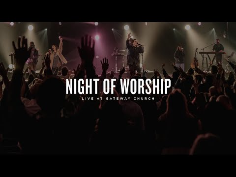 Night of Worship | Live at Gateway Church (February 27, 2022) | Gateway Worship