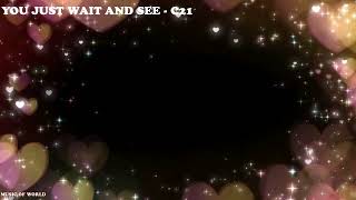 You Just Wait And See - C21 | Lyrics