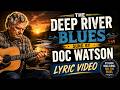 Deep River Blues | Classic Doc Watson Lyrics Video