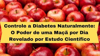 Controle a Diabetes Naturalmente O Poder de uma Maçã por Dia Revelado por Estudo Científico