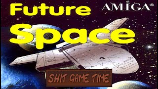 SHIT GAME TIME: FUTURE SPACE (AMIGA - Contains Swearing!)