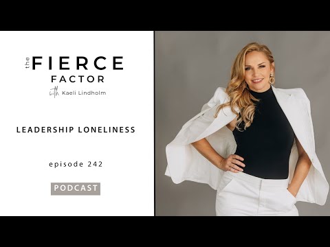Leadership Loneliness | The Fierce Factor Podcast with Kaeli Lindholm Episode 242