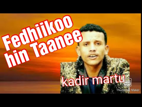 Kadir Martu-Fedhiikoo Hin Taanee || Kedir Mertu Fedhiko Hin Tane || New Oromo Music 2024 By Kedir