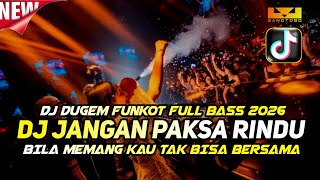 Download lagu DJ DUGEM FUNKOT FULL BASS 2026 - DJ JANGAN PAKSAKAN RINDU - DJ VIRAL PALING ENAK BUAT TERBANG mp3