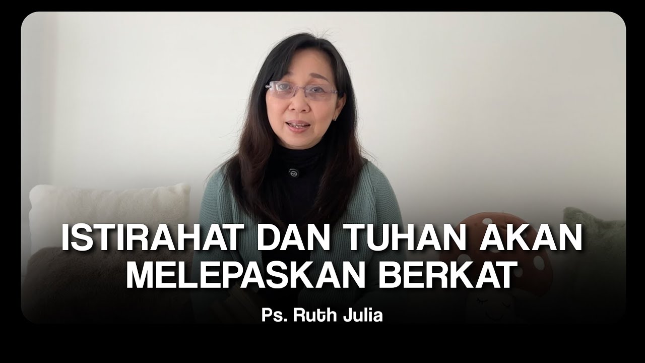 ISTIRAHAT DAN TUHAN AKAN MELEPASKAN BERKAT - Ps. Ruth Julia