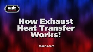 Cain Industries Explains: How Exhaust Heat Transfer Works