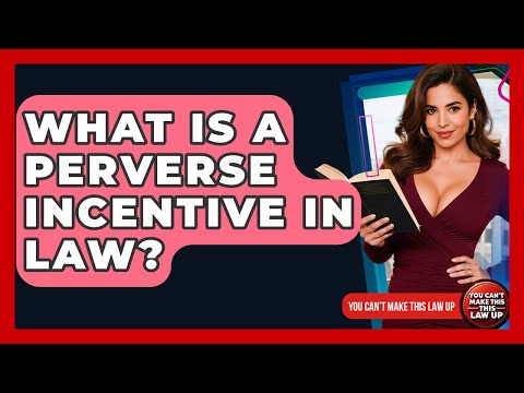 What Is A Perverse Incentive In Law? - You Cant Make This Law Up
