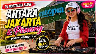 Download lagu DJ Nostalgia Slow Antara Jakarta & Penang - Poppy Mercury | Lagu Kenangan Full Bass Bikin Baper 2026 mp3