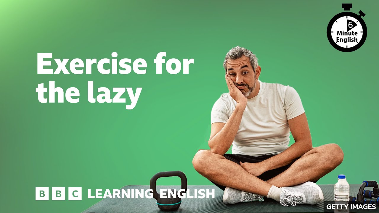 Exercise for the lazy ⏲️ 6 Minute English
