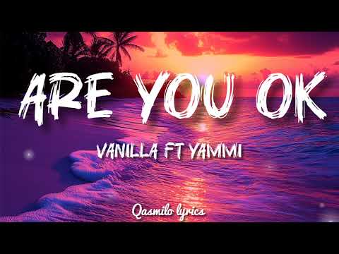 VANILLA FT YAMMI - ARE YOU OK (Lyrics)HQ