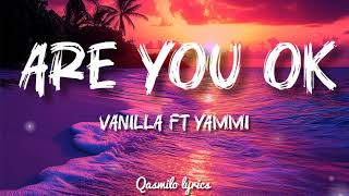 Download lagu VANILLA FT YAMMI - ARE YOU OK (Lyrics)HQ mp3 Download lagu VANILLA FT YAMMI - ARE YOU OK (Lyrics)HQ mp3
