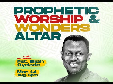 Prophetic Worship and Wonders Altar (PWAWA) with Pastor Elijah Oyelade