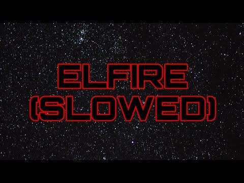 Elfire (slowed)