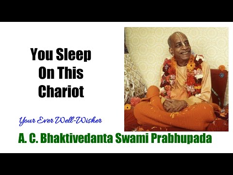 You Sleep on This Chariot - A.C.Bhaktivedanta Swami Prabhupada