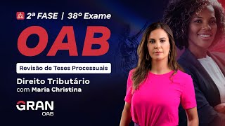 2ª Fase do 38º Exame da OAB - Revisão de Teses Processuais em Direito Tributário