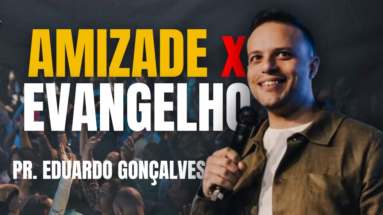 AMIZADE É UM PERFIL DE RECONCILIAÇÃO com PR. EDUARDO GONÇALVES