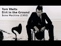Tom Waits - Dirt in the Ground - Bone Machine - Lyric Video