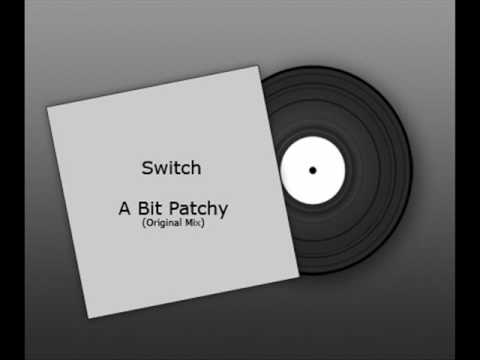 Switch - A Bit Patchy (Original Mix)