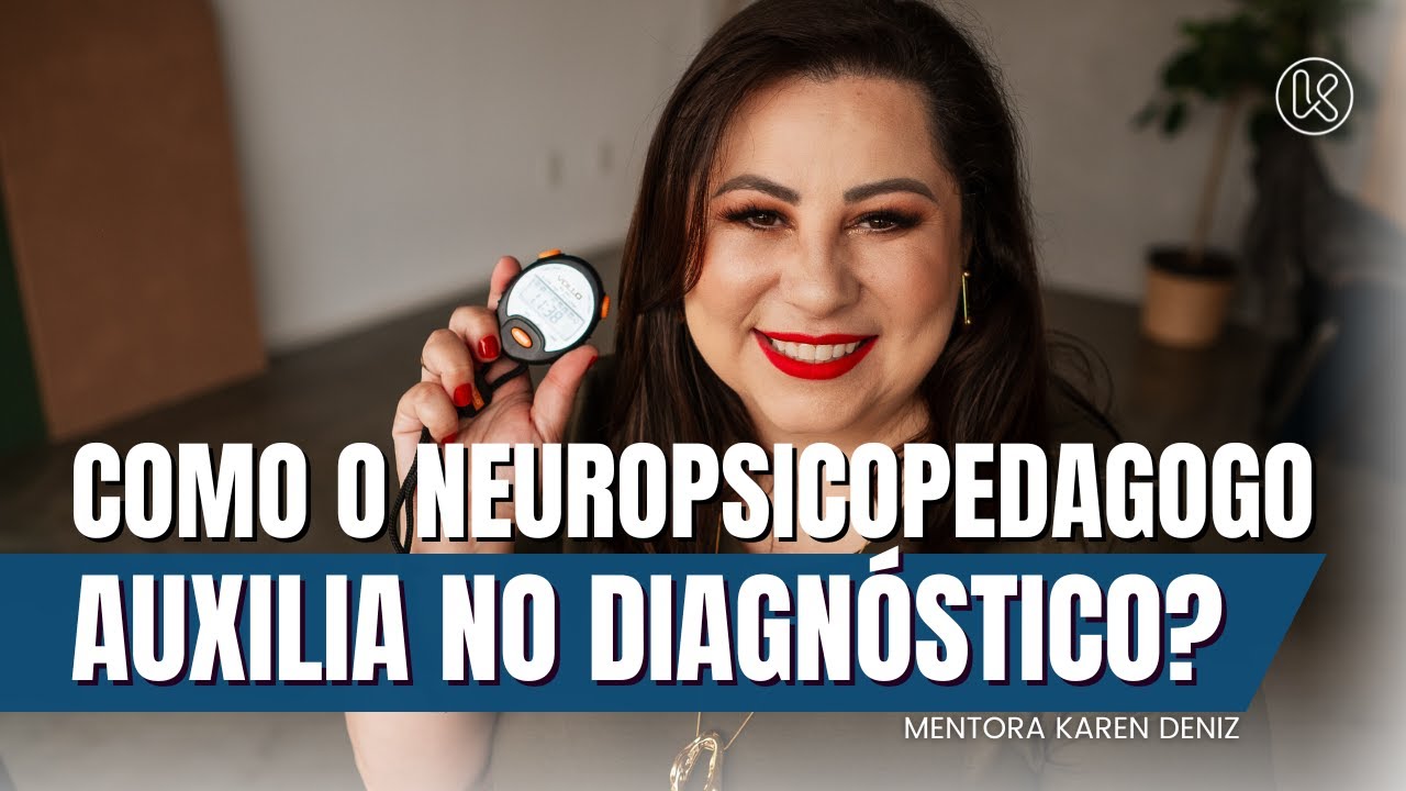 Entenda como o Neuropsicopedagogo auxilia no diagnóstico de aprendizagem. | KAREN DENIZ