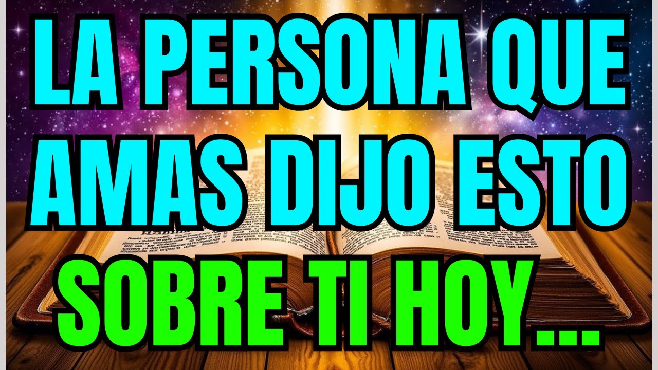 💌 La persona que amas dijo esto sobre ti hoy ...