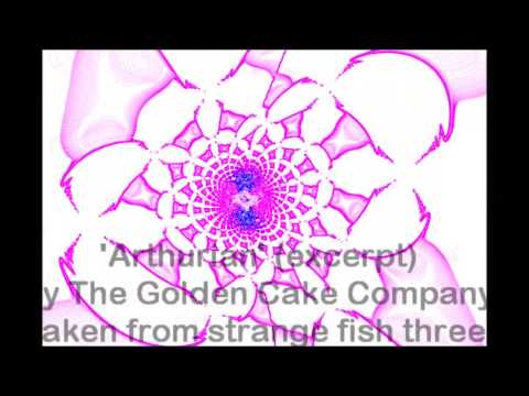 'Arthurian' (excerpt) by The Golden Cake Company -  from strange fish three (Fruits de Mer Records)
