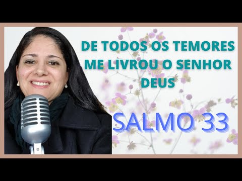 SALMO 33 - DE TODOS OS TEMORES ME LIVROU O SENHOR DEUS