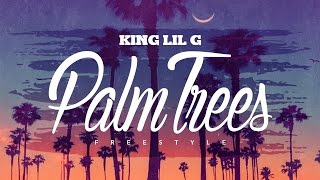 KING LIL G - Palm Trees (Freestyle)