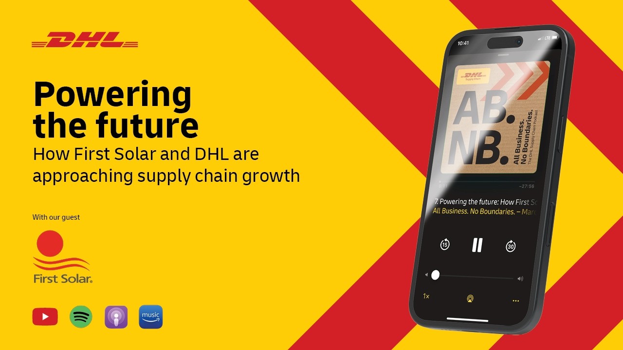 Powering the Future: How First Solar and DHL Are Approaching Supply Chain Growth