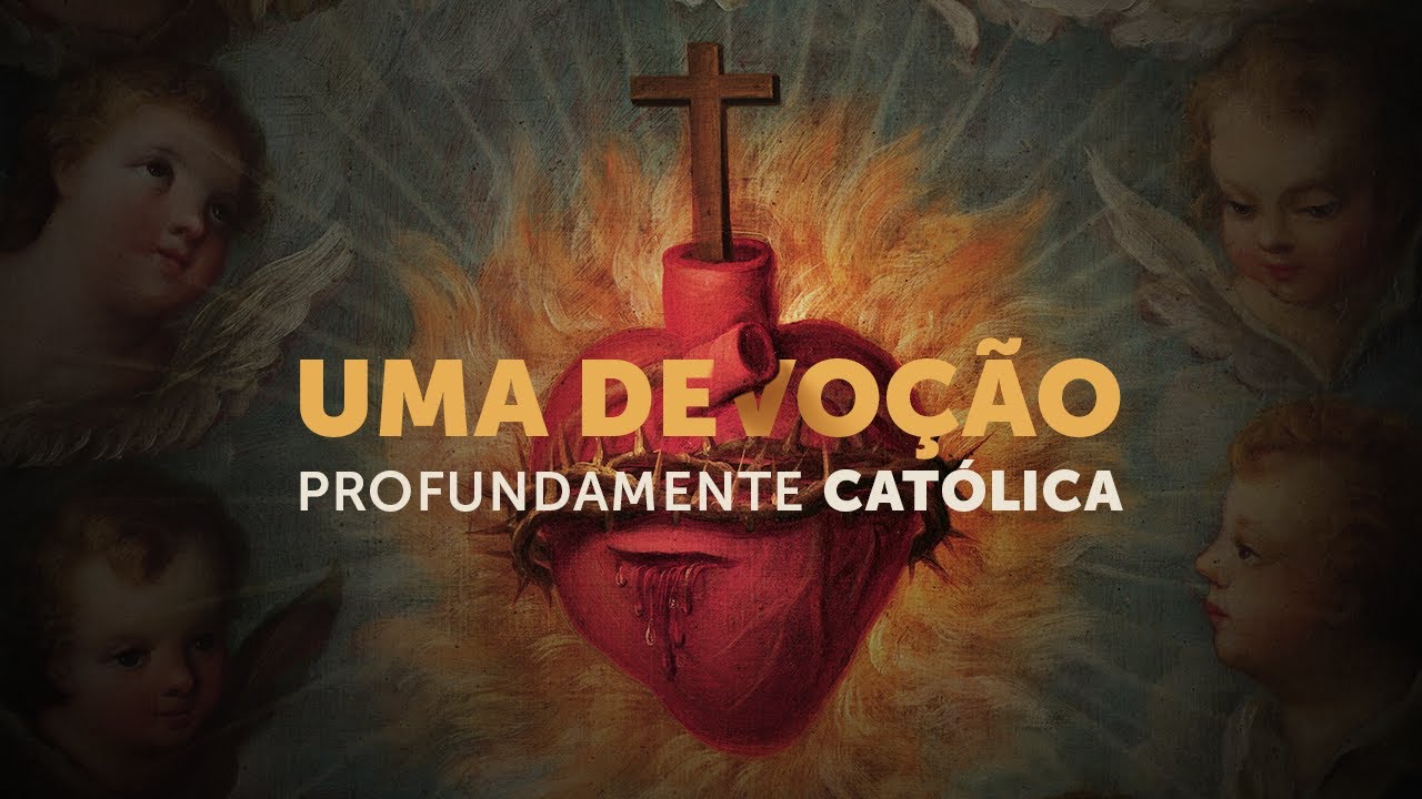 Qual o sentido da devoção ao Sagrado Coração de Jesus?
