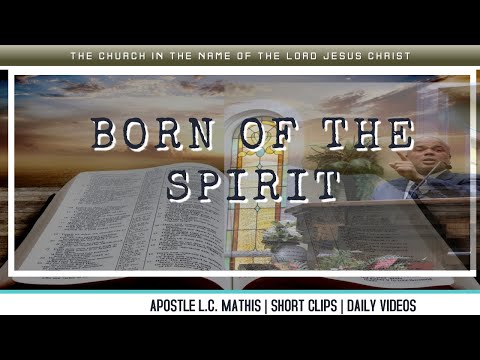 APOSTLE L. C. MATHIS: Clip, BORN OF THE SPIRIT (Full Video: "YE MUST BE BORN AGIAN") 12-12-21