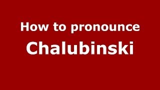 How to pronounce Chałubiński