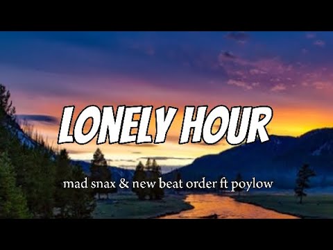 MAD SNAX, Poylow, New Beat Order - Lonely Hour(lyrics)