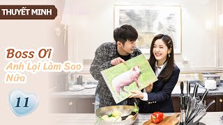 [Thuyết Minh] Boss Ơi Anh Lại Làm Sao Nữa- Tập 11 | Ông chủ phải lòng cô thư ký👄| MangoTV Vietnam