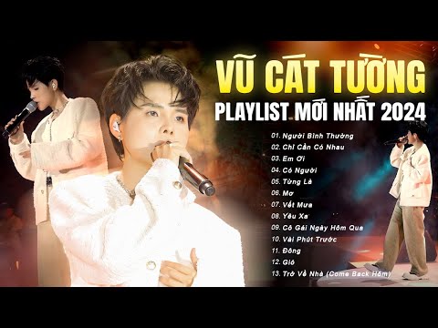 VŨ CÁT TƯỜNG Live - Top Hit Mới Nhất 2024 | Người Bình Thường, Chỉ Cần Có Nhau, Từng Là, Mơ, Em Ơi