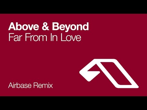 Above & Beyond - Far From In Love (Airbase Remix)