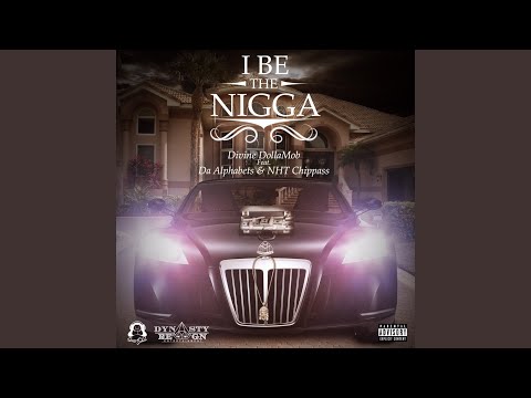 I Be The Nigga (feat. Da Alphabets & NHT Chippass)