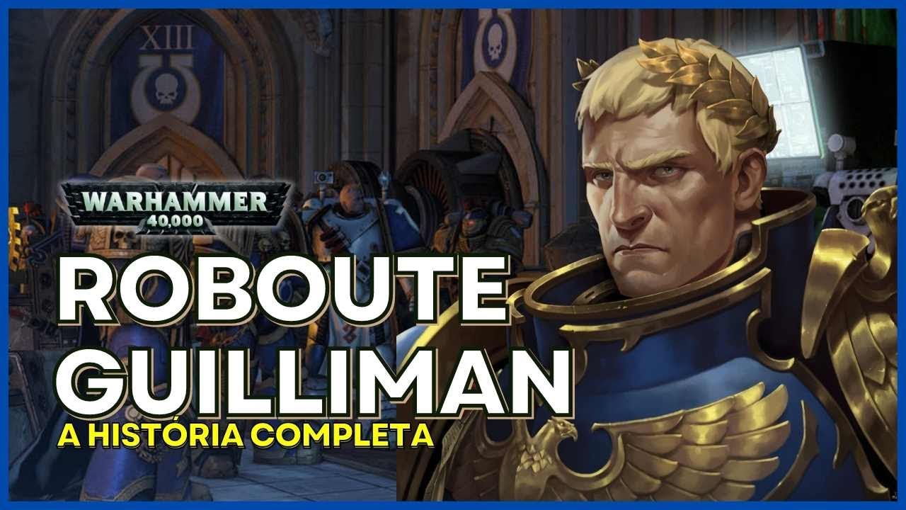 ROBOUTE GUILLIMAN. A história completa do regente do Imperium. War40k.