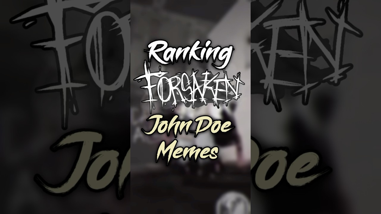 Ranking Forsaken John Doe Memes 🙂