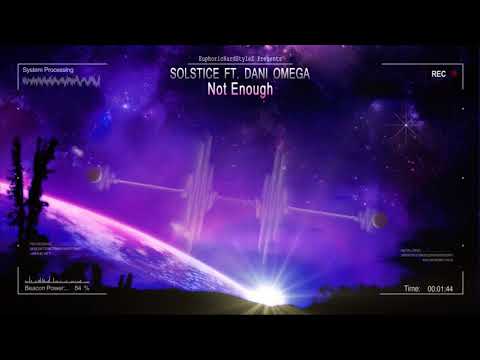 Solstice ft. Dani Omega - Not Enough [HQ Edit]