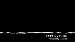 Fatal Vision - Unearthly Messiah