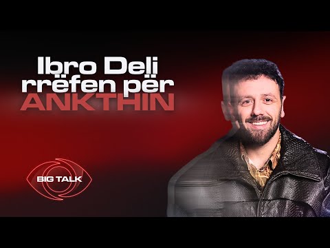 Ibro Deli rrëfen për ANKTHIN/ Përballet live me gabimet brenda shtëpisë…