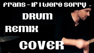 Frans - If I Were Sorry Drum Cover/Remix